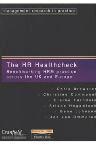 Cover of The HR Healthcheck:Benchmarking HRM practice across the UK and Europe with Creating a Resilient Workforce:Managing the upside of downsizing and Customer Relationship Management: The Business Case for CRM