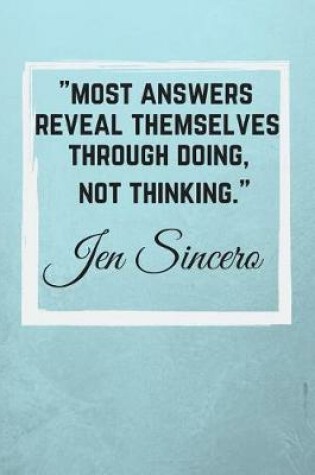 Cover of Most Answers Reveal Themselves Through Doing, Not Thinking