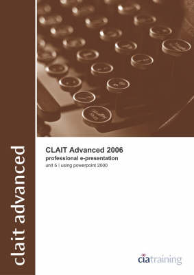 Book cover for CLAiT Advanced 2006 Unit 5 Professional E-Presentation Using PowerPoint 2000