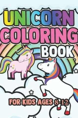 Cover of Unicorn Coloring Book for Kids Ages 8-12