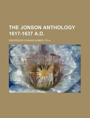 Book cover for The Jonson Anthology 1617-1637 A.D.