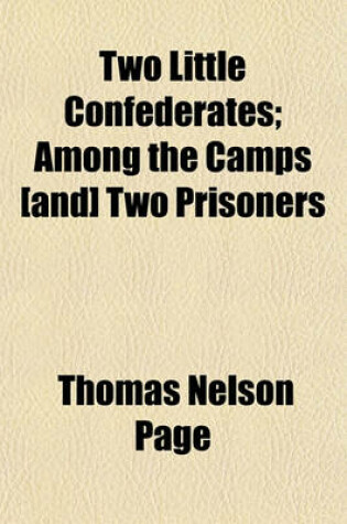 Cover of Two Little Confederates; Among the Camps [And] Two Prisoners