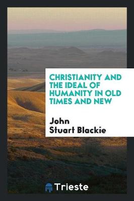 Book cover for Christianity and the Ideal of Humanity in Old Times and New