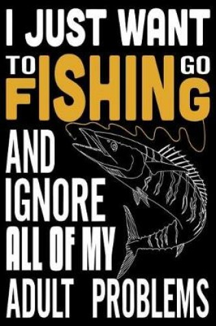 Cover of I Just Want to Go Fishing and Ignore All of My Adult Problem