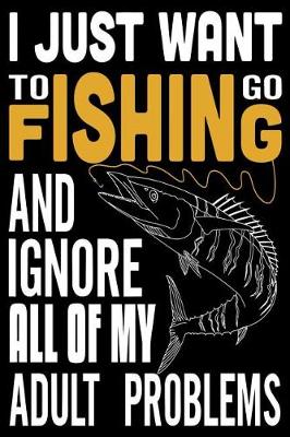 Book cover for I Just Want to Go Fishing and Ignore All of My Adult Problem