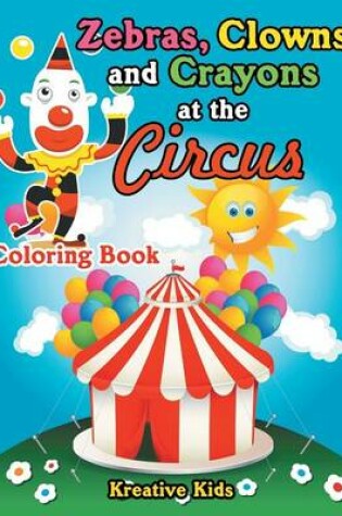 Cover of Zebras, Clowns and Crayons at the Circus Coloring Book