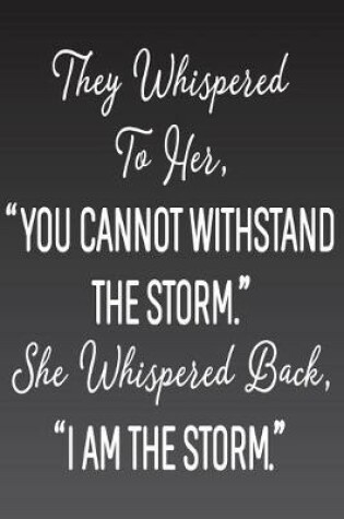 Cover of They Whispered To Her, "You Cannot Withstand The Storm." She Whispered Back, "I Am The Storm"