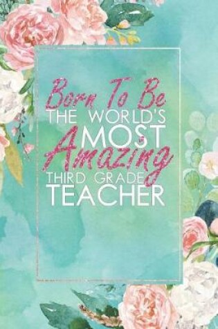 Cover of Born to Be the World's Most Amazing Third Grade Teacher