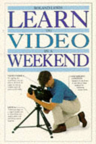 Cover of Learn to Video in a Weekend