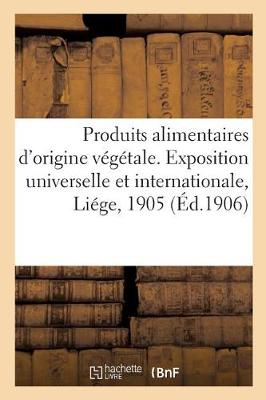 Book cover for Produits Agricoles Alimentaires d'Origine Végétale. Exposition Universelle Et Internationale