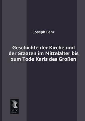 Book cover for Geschichte Der Kirche Und Der Staaten Im Mittelalter Bis Zum Tode Karls Des Grossen