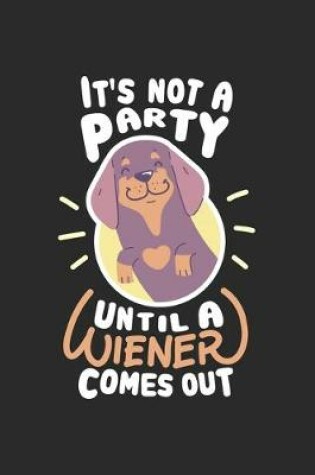 Cover of It's Not A Party Until A Wiener Comes Out
