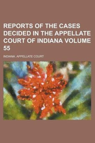 Cover of Reports of the Cases Decided in the Appellate Court of Indiana Volume 55