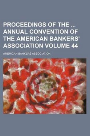 Cover of Proceedings of the Annual Convention of the American Bankers' Association Volume 44