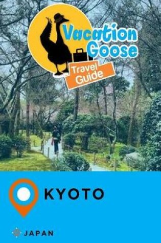 Cover of Vacation Goose Travel Guide Kyoto Japan