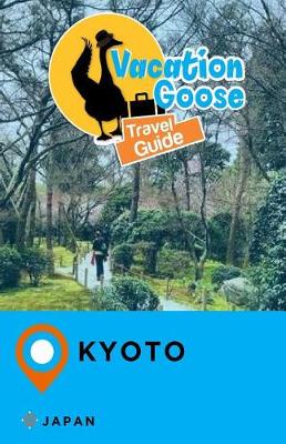 Book cover for Vacation Goose Travel Guide Kyoto Japan