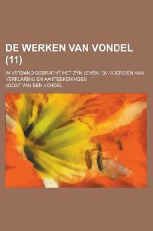 Cover of de Werken Van Vondel; In Verband Gebracht Met Zyn Leven, En Voorzien Van Verklaring En Aanteekeningen (11 )