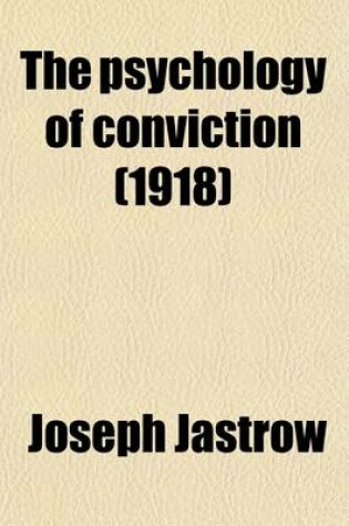 Cover of The Psychology of Conviction (1918)