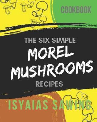 Book cover for The Six Simple Morels Recipes