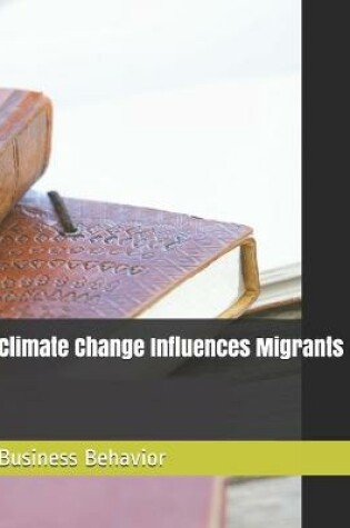 Cover of Climate Change Influences Migrants