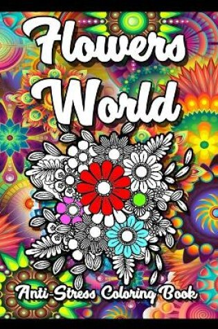 Cover of Flowers World Anti-Stress Coloring Book