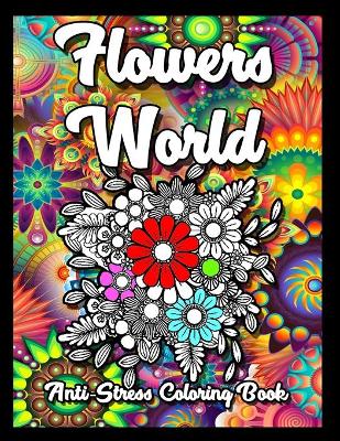 Book cover for Flowers World Anti-Stress Coloring Book