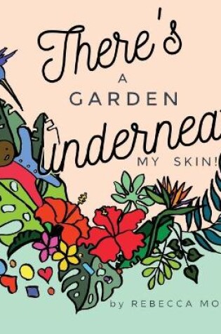 Cover of There's a garden underneath my skin