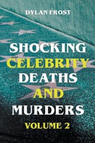 Cover of Shocking Celebrity Deaths and Murders Volume 2