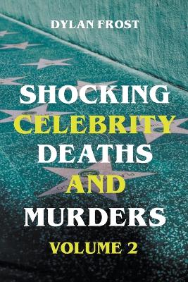 Book cover for Shocking Celebrity Deaths and Murders Volume 2