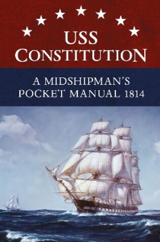 Cover of USS Constitution A Midshipman's Pocket Manual 1814