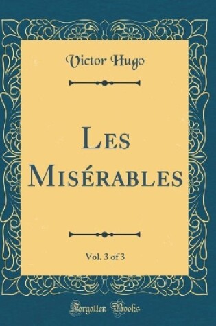 Cover of Les Misérables, Vol. 3 of 3 (Classic Reprint)