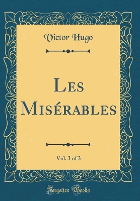 Book cover for Les Misérables, Vol. 3 of 3 (Classic Reprint)