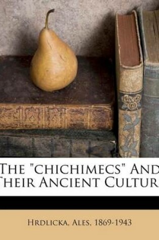 Cover of The Chichimecs and Their Ancient Culture