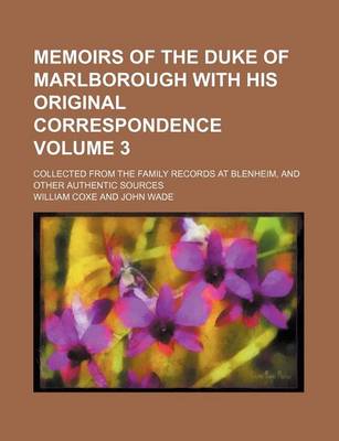 Book cover for Memoirs of the Duke of Marlborough with His Original Correspondence; Collected from the Family Records at Blenheim, and Other Authentic Sources Volume 3