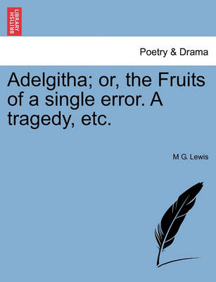 Book cover for Adelgitha; Or, the Fruits of a Single Error. a Tragedy, Etc.