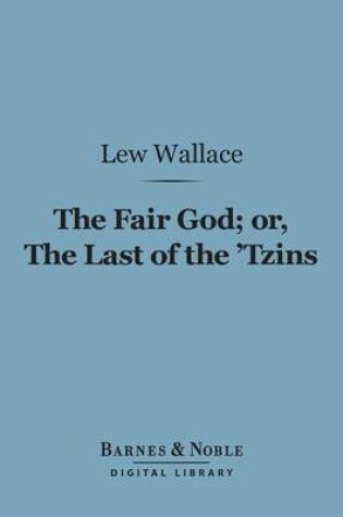 Cover of The Fair God Or, the Last of the 'Tzins (Barnes & Noble Digital Library)