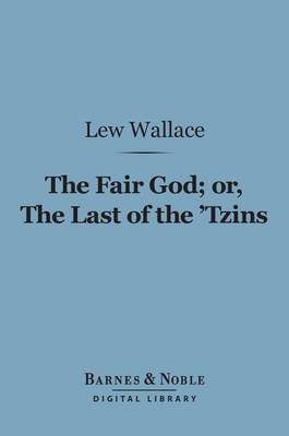 Book cover for The Fair God Or, the Last of the 'Tzins (Barnes & Noble Digital Library)