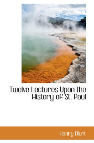 Cover of Twelve Lectures Upon the History of St. Paul