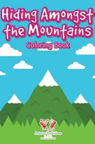 Cover of Hiding Amongst the Mountains Coloring Book