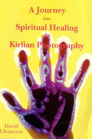 Cover of A Journey into Spiritual Healing and Kirlian Photography
