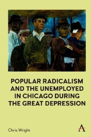 Cover of Popular Radicalism and the Unemployed in Chicago during the Great Depression