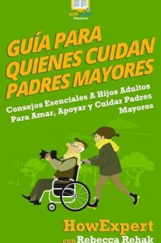 Cover of Guía Para Quienes Cuidan Padres Mayores