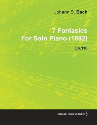 Book cover for 7 Fantasies By Johannes Brahms For Solo Piano (1892) Op.116