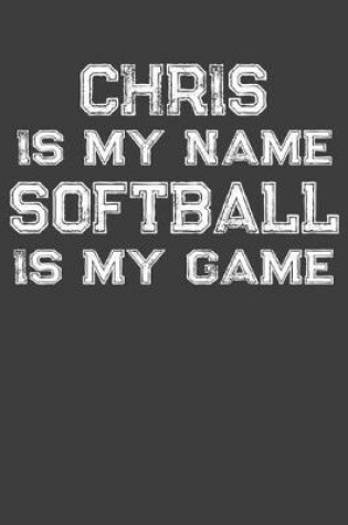 Cover of Chris Is My Name Softball Is My Game