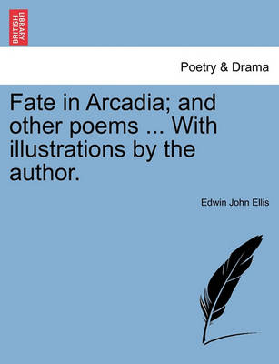 Book cover for Fate in Arcadia; And Other Poems ... with Illustrations by the Author.