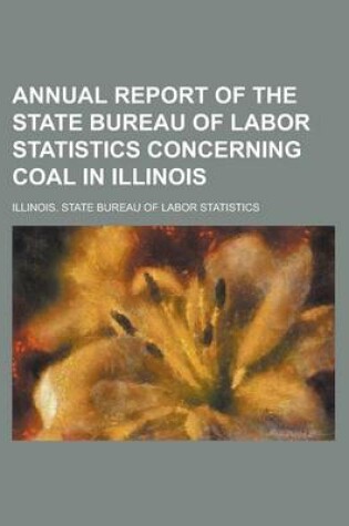 Cover of Annual Report of the State Bureau of Labor Statistics Concerning Coal in Illinois