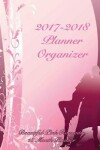 Book cover for 2017-2018 Planner Organizer Beautiful Pink Romantic 18 Month Planner