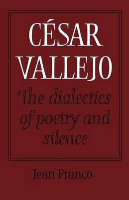 Book cover for Cesar Vallejo: The Dialectics of Poetry and Silence