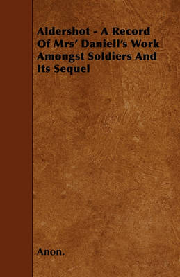 Book cover for Aldershot - A Record Of Mrs' Daniell's Work Amongst Soldiers And Its Sequel