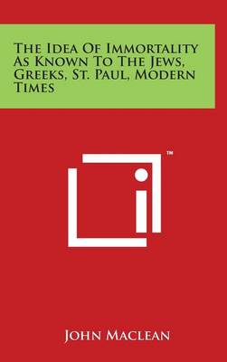 Book cover for The Idea of Immortality as Known to the Jews, Greeks, St. Paul, Modern Times
